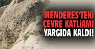 Menderes'teki çevre katliamı yargıda kaldı!